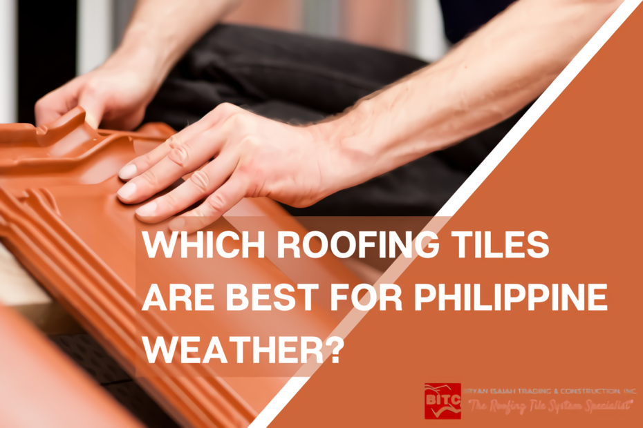 Which roofing tiles are best for philippine weather